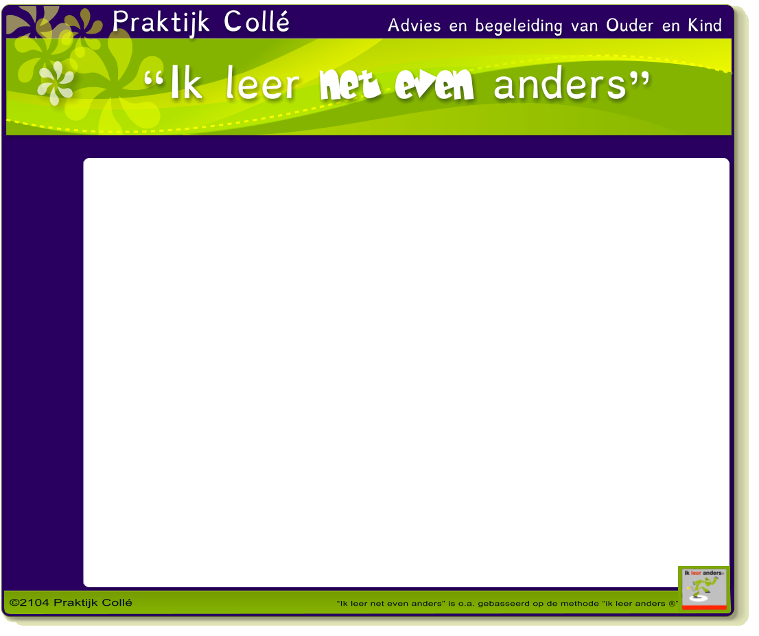 Ik leer net  even anders Praktijk Coll        Advies en begeleiding van Ouder en Kind   2104 Praktijk Coll                                                                         Ik leer net even anders is o.a. gebasseerd op de methode ik leer anders 